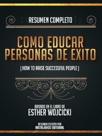 Cover Resumen Completo: Como Educar Personas De Exito (How To Raise Successful People) - Basado En El Libro De Esther Wojcicki