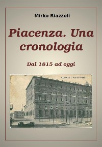Cover Piacenza. Una cronologia Dal 1815 ad oggi
