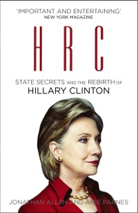 Cover HRC: State Secrets and the Rebirth of Hillary Clinton