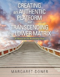 Cover Creating an Authentic Platform and Transcending the Lower Matrix