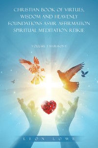 Cover CHRISTIAN BOOK OF VIRTUES, WISDOM AND HEAVENLY FOUNDATIONS ASMR AFFIRMATION SPIRITUAL MEDITATION REIKIE