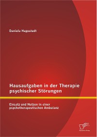 Cover Hausaufgaben in der Therapie psychischer Störungen: Einsatz und Nutzen in einer psychotherapeutischen Ambulanz