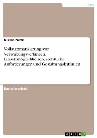 Cover Vollautomatisierung von Verwaltungsverfahren. Einsatzmöglichkeiten, rechtliche Anforderungen und Gestaltungsleitlinien