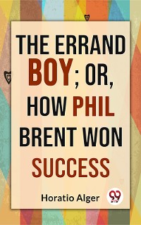 Cover The Errand Boy; Or, How Phil Brent Won Success