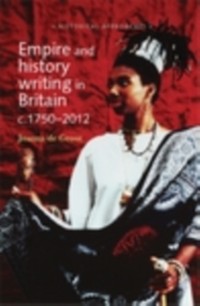 Cover Empire and history writing in Britain c.1750-2012