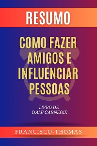 Cover Resumo de Como Fazer Amigos e Influenciar Pessoas Livro de Dale Carnegie