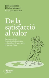 Cover De la satisfaccio al valor : Incorporacio de l'experiencia de pacient en la millora dels serveis a l'Hospital Clinic