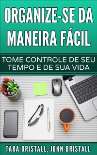 Cover Organize-se da maneira fácil: Tome controle de seu tempo e de sua vida