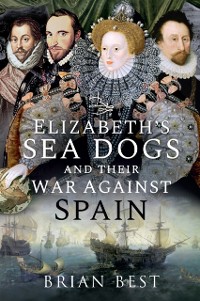 Cover Elizabeth's Sea Dogs and their War Against Spain