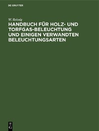 Cover Handbuch für Holz- und Torfgas-Beleuchtung und einigen verwandten Beleuchtungsarten