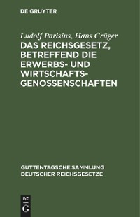 Cover Das Reichsgesetz, betreffend die Erwerbs- und Wirtschaftsgenossenschaften