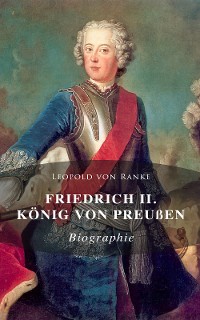 Cover Friedrich II. König von Preußen: Biographie
