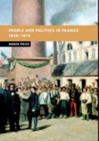 Cover People and Politics in France, 1848-1870