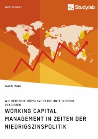 Cover Working Capital Management in Zeiten der Niedrigszinspolitik. Wie deutsche börsennotierte Unternehmen reagieren
