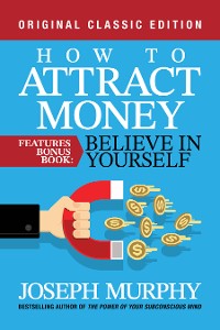 Cover How to Attract Money Features Bonus Book: Believe in Yourself