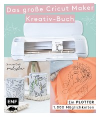 Cover Ein Plotter - 1.000 Möglichkeiten - Das große Cricut Maker Kreativ-Buch von @machsschoen