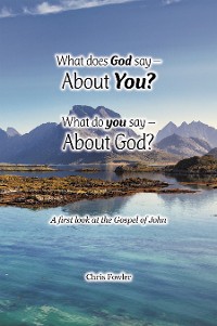 Cover What Does God Say –About You? What Do You Say –About God?