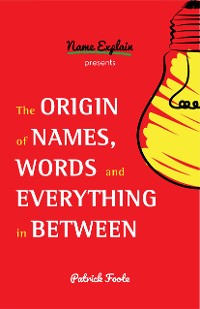 Cover The Origin of Names, Words and Everything in Between