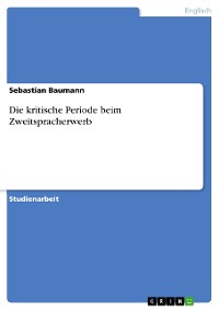 Cover Die kritische Periode beim Zweitspracherwerb