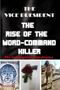 Cover The Vice President; The Rise Of The Word-Command Killer