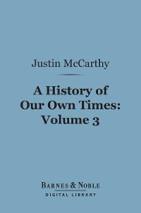Cover A History of Our Own Times, Volume 3 (Barnes & Noble Digital Library)