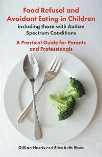 Cover Food Refusal and Avoidant Eating in Children, including those with Autism Spectrum Conditions