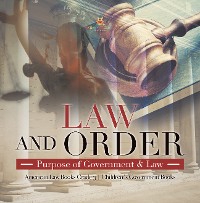 Cover Law and Order : Purpose of Government & Law | American Law Books Grade 3 | Children's Government Books