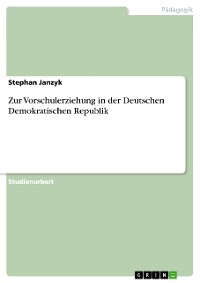 Cover Zur Vorschulerziehung in der Deutschen Demokratischen Republik