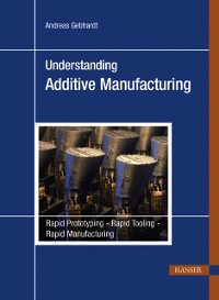 Cover Understanding Additive Manufacturing