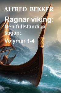 Cover Ragnar viking: Den fullständiga sagan: Volymer 1-4