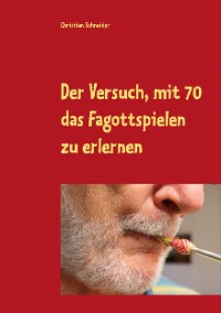 Cover Der Versuch, mit 70 das Fagott-Spielen zu erlernen