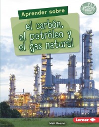 Cover Aprender sobre el carbón, el petróleo y el gas natural (Finding Out about Coal, Oil, and Natural Gas)