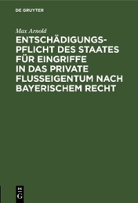 Cover Entschädigungspflicht des Staates für Eingriffe in das private Flußeigentum nach bayerischem Recht