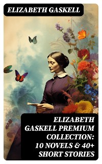 Cover Elizabeth Gaskell Premium Collection: 10 Novels & 40+ Short Stories