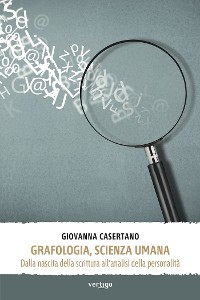 Cover Grafologia, scienza umana. Dalla nascita della scrittura all’analisi della personalità