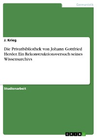 Cover Die Privatbibliothek von Johann Gottfried Herder. Ein Rekonstruktionsversuch seines Wissensarchivs