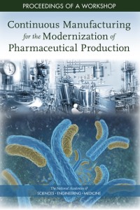 Cover Continuous Manufacturing for the Modernization of Pharmaceutical Production