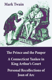 Cover Prince and the Pauper + A Connecticut Yankee in King Arthur's Court + Personal Recollections of Joan of Arc