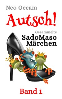 Cover Autsch! Gesammelte SadoMasoMärchen
