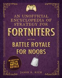 Cover Unofficial Encyclopedia of Strategy for Fortniters: Battle Royale for Noobs