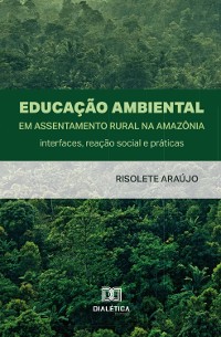 Cover Educação Ambiental em Assentamento Rural na Amazônia: interfaces, reação social e práticas