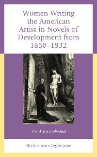 Cover Women Writing the American Artist in Novels of Development from 1850-1932