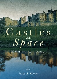 Cover Castles and Space in Malory's <i>Morte Darthur</i>