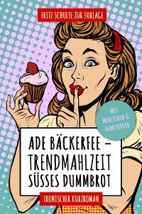 Cover Ade Bäckerfee: Trendmahlzeit süßes Dummbrot