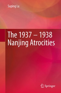 Cover The 1937 – 1938 Nanjing Atrocities