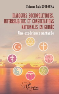 Cover Dialogues sociopolitiques, interreligieux et consultations nationales en Guinee