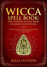Cover Wicca Spell Book: The Ultimate Wiccan Book on Magic and Witches