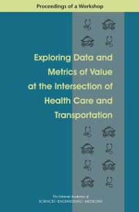 Cover Exploring Data and Metrics of Value at the Intersection of Health Care and Transportation