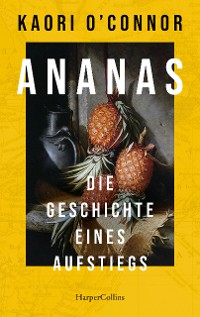 Cover Ananas. Die Geschichte eines Aufstiegs