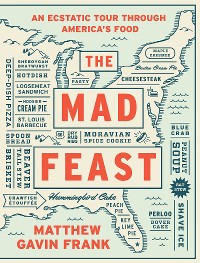Cover The Mad Feast: An Ecstatic Tour through America's Food